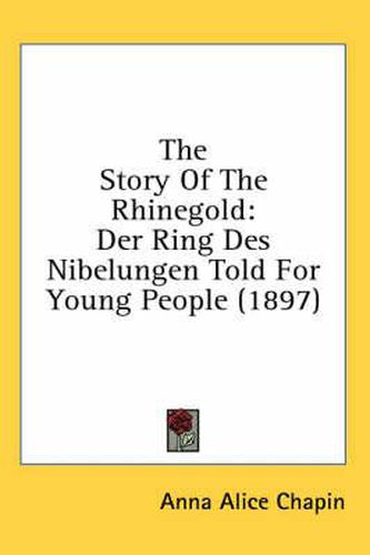 The Story of the Rhinegold: Der Ring Des Nibelungen Told for Young People (1897)