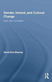 Cover image for Gender, Ireland and Cultural Change: Race, Sex and Nation