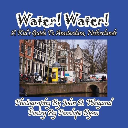 Cover image for Water! Water! A Kid's Guide To Amsterdam. Netherlands