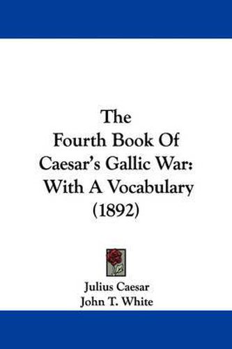 The Fourth Book of Caesar's Gallic War: With a Vocabulary (1892)