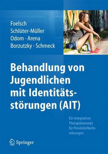 Cover image for Behandlung von Jugendlichen mit Identitatsstoerungen (AIT): Ein integratives Therapiekonzept fur Persoenlichkeitsstoerungen