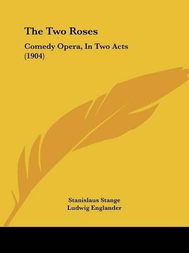 Cover image for The Two Roses: Comedy Opera, in Two Acts (1904)