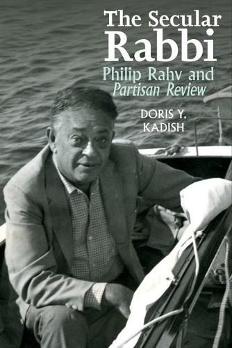 Cover image for The Secular Rabbi: Philip Rahv and Partisan Review