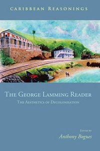 Cover image for The George Lamming Reader: The Aesthetics of Decolonisation