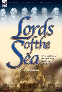 Cover image for Lords of the Sea: Great Captains of the Royal Navy During the Age of Sail