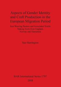Cover image for Aspects of Gender Identity and Craft Production in the European Migration Period: Iron Weaving Beaters and Associated Textile Making Tools from England, Norway and Alamannia