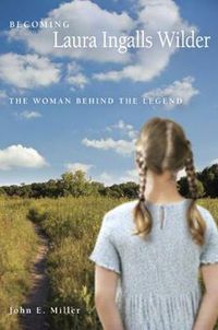 Cover image for Becoming Laura Ingalls Wilder: The Woman Behind the Legend