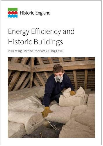 Energy Efficiency and Historic Buildings: Insulating Pitched Roofs at Ceiling Level