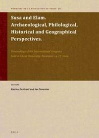 Cover image for Susa and Elam. Archaeological, Philological, Historical and Geographical Perspectives: Proceedings of the International Congress held at Ghent University, December 14-17, 2009