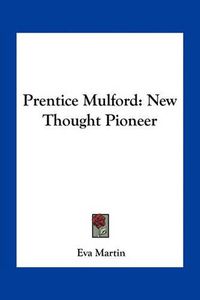 Cover image for Prentice Mulford: New Thought Pioneer