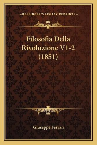 Cover image for Filosofia Della Rivoluzione V1-2 (1851)