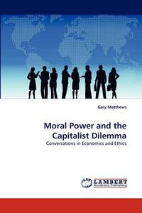 Cover image for Moral Power and the Capitalist Dilemma
