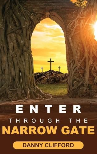 Cover image for Enter Through The Narrow Gate: It's All or Nothing