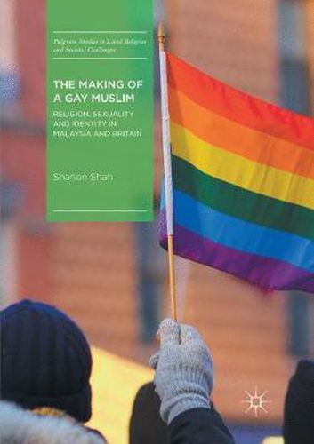 Cover image for The Making of a Gay Muslim: Religion, Sexuality and Identity in Malaysia and Britain