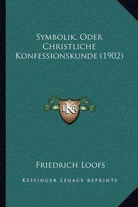 Cover image for Symbolik, Oder Christliche Konfessionskunde (1902)