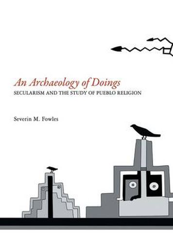 Cover image for An Archaeology of Doings: Secularism and the Study of Pueblo Religion