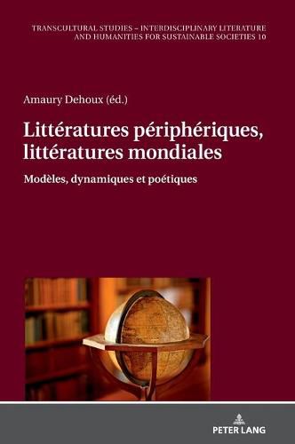 Litteratures peripheriques, litteratures mondiales: Modeles, dynamiques et poetiques