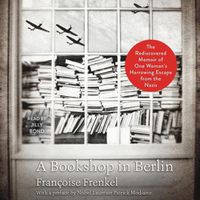 Cover image for A Bookshop in Berlin: The Rediscovered Memoir of One Woman's Harrowing Escape from the Nazis