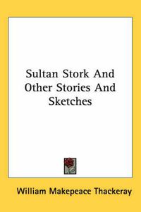 Cover image for Sultan Stork And Other Stories And Sketches