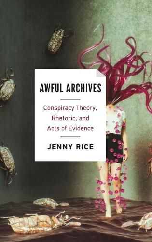 Awful Archives: Conspiracy Theory, Rhetoric, and Acts of Evidence