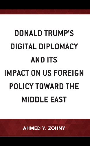 Cover image for Donald Trump's Digital Diplomacy and Its Impact on US Foreign Policy towards the Middle East