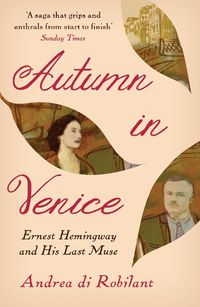 Cover image for Autumn in Venice: Ernest Hemingway and His Last Muse