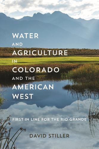 Cover image for Water and Agriculture in Colorado and the American West: First in Line for the Rio Grande