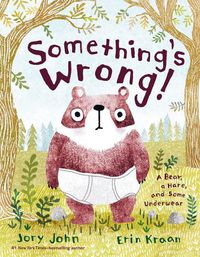Cover image for Something's Wrong!: A Bear, a Hare, and Some Underwear