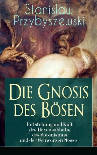 Cover image for Die Gnosis des B sen - Entstehung und Kult des Hexensabbats, des Satanismus und der Schwarzen Messe: Die Synagoge des Satan