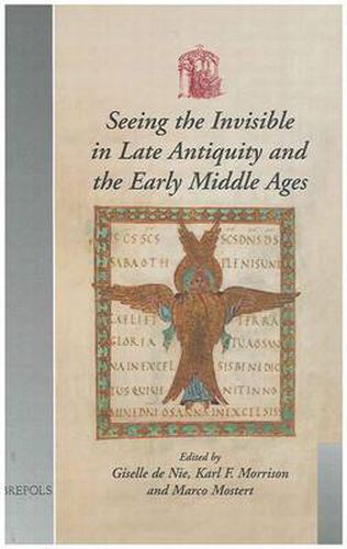 Cover image for Seeing the Invisible in Late Antiquity and the Early Middle Ages: Papers from  Verbal and Pictorial Imaging: Representing and Accessing Experience of the Invisible, 400-1000  (Utrecht, 11-13 December 2003)