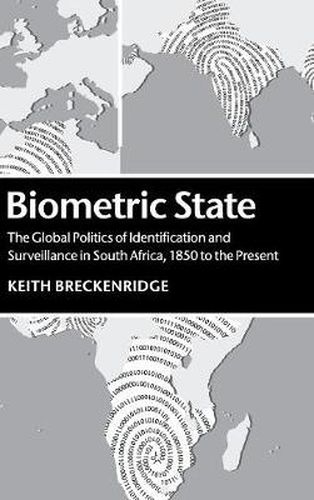 Cover image for Biometric State: The Global Politics of Identification and Surveillance in South Africa, 1850 to the Present