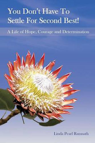 Cover image for You Don't Have to Settle for Second Best!: A Life of Hope, Courage and Determination