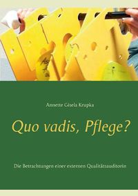 Cover image for Quo vadis, Pflege?: Die Betrachtungen einer externen Qualitatsauditorin