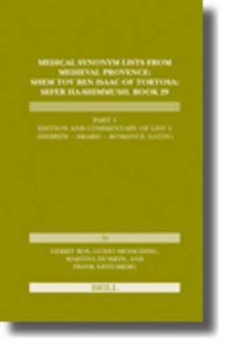 Medical Synonym Lists from Medieval Provence: Shem Tov ben Isaac of Tortosa: Sefer ha - Shimmush. Book 29: Part 1: Edition and Commentary of List 1 (Hebrew - Arabic - Romance/Latin)