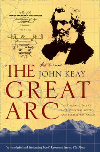 Cover image for The Great Arc: The Dramatic Tale of How India Was Mapped and Everest Was Named