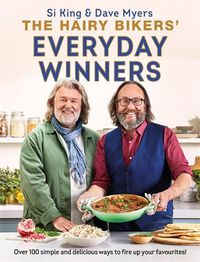 Cover image for The Hairy Bikers' Everyday Winners: 100 simple and delicious recipes to fire up your favourites!