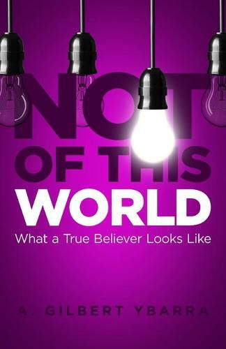 Cover image for Not of This World: What a True Believer Looks Like