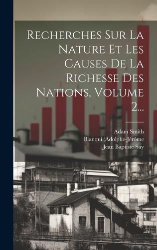 Cover image for Recherches Sur La Nature Et Les Causes De La Richesse Des Nations, Volume 2...