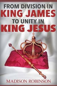 Cover image for From division in king james to UNITY IN KING JESUS
