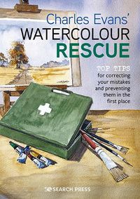 Cover image for Charles Evans' Watercolour Rescue: Top Tips for Correcting Your Mistakes and Preventing Them in the First Place