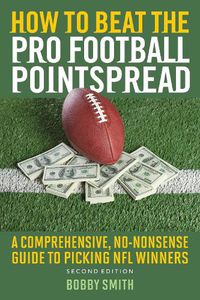 Cover image for How to Beat the Pro Football Pointspread: A Comprehensive, No-Nonsense Guide to Picking NFL Winners