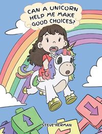 Cover image for Can A Unicorn Help Me Make Good Choices?: A Cute Children Story to Teach Kids About Choices and Consequences.