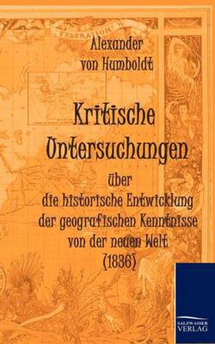 Cover image for Kritische Untersuchungen uber die historische Entwicklung der geografischen Kenntnisse von der neuen Welt (1836)