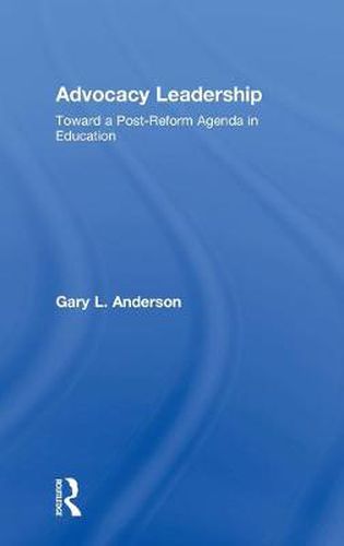 Cover image for Advocacy Leadership: Toward a Post-Reform Agenda in Education