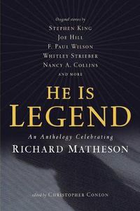 Cover image for He Is Legend: An Anthology Celebrating Richard Matheson