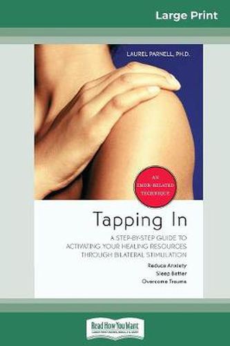Cover image for Tapping In: A Step-By-Step Guide to Activating Your Healing Resources through Bilateral Stimulation (16pt Large Print Edition)