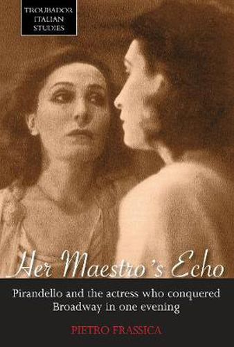 Cover image for Her Maestro's Echo: Pirandello and the Actress Who Conquered Broadway in One Evening