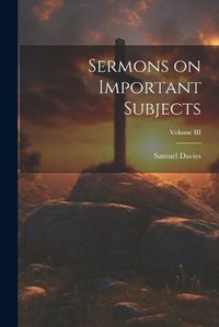 Cover image for Sermons on Important Subjects; Volume III