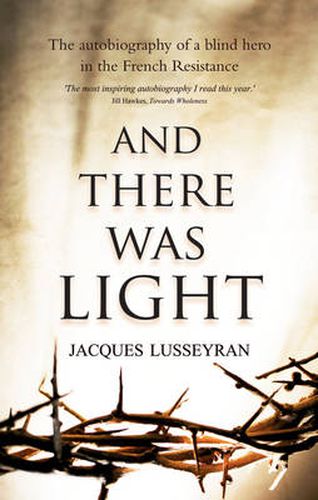 Cover image for And There Was Light: The Autobiography of a Blind Hero in the French Resistance