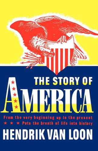 Cover image for The Story of America: From the Very Beginning Up to the Present